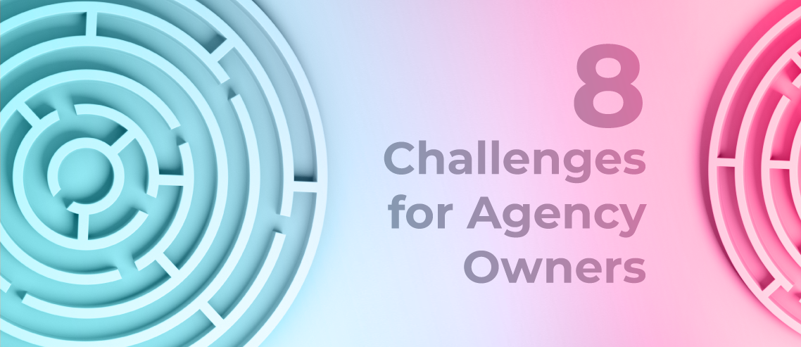 8 Challenges for Agency Owners: Thoughts From Agency Owners Who Just Started